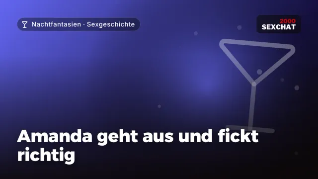 Sexgeschichte „Amanda geht aus und fickt richtig“ – Thema Nachtfantasien