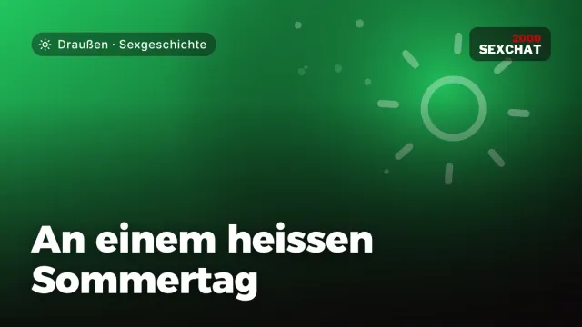Sexgeschichte „An einem heissen Sommertag“ – Thema Draußen