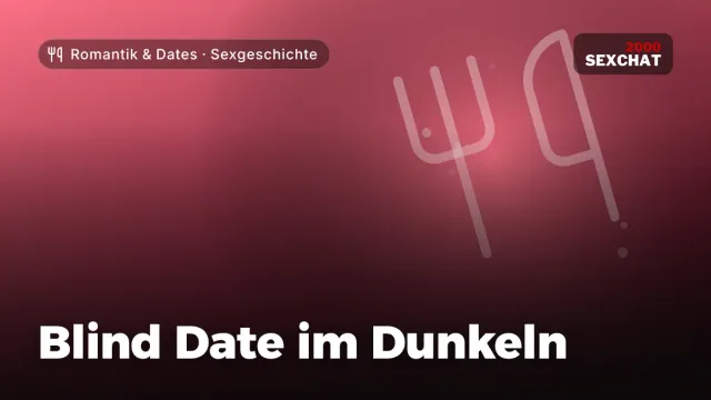 Sexgeschichte „Blind Date im Dunkeln“ – Thema Romantik & Dates