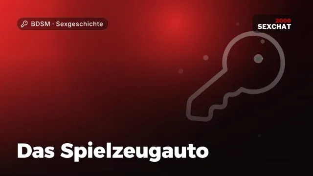 Sexgeschichte „Das Spielzeugauto“ – Thema BDSM
