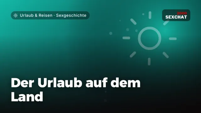 Sexgeschichte „Der Urlaub auf dem Land“ – Thema Urlaub & Reisen