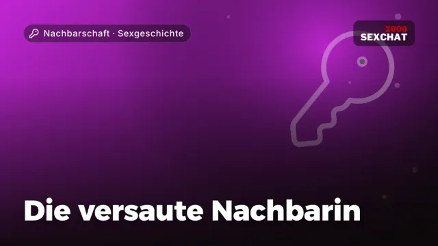 Sexgeschichte „Die versaute Nachbarin“ – Thema Nachbarschaft