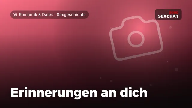 Sexgeschichte „Erinnerungen an dich“ – Thema Romantik & Dates