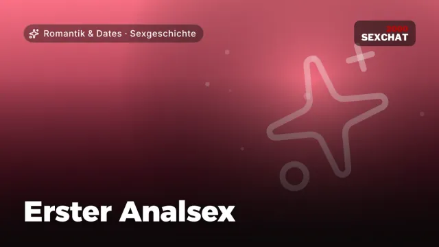 Sexgeschichte „Erster Analsex“ – Thema Romantik & Dates