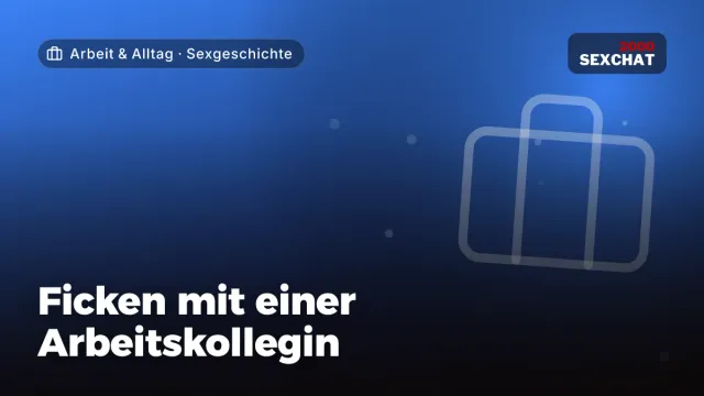 Sexgeschichte „Ficken mit einer Arbeitskollegin“ – Thema Arbeit & Alltag