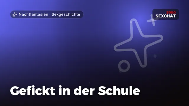 Sexgeschichte „Gefickt in der Schule“ – Thema Nachtfantasien