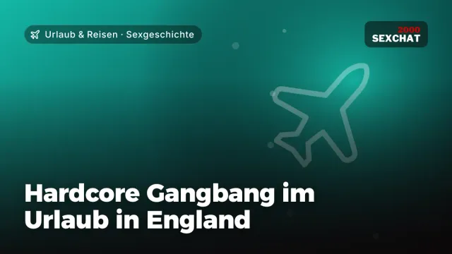 Sexgeschichte „Hardcore Gangbang im Urlaub in England“ – Thema Urlaub & Reisen