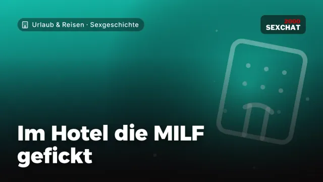 Sexgeschichte „Im Hotel die MILF gefickt“ – Thema Urlaub & Reisen