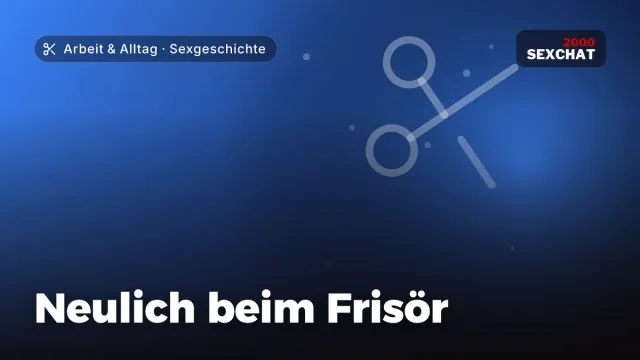 Sexgeschichte „Neulich beim Frisör“ – Thema Arbeit & Alltag