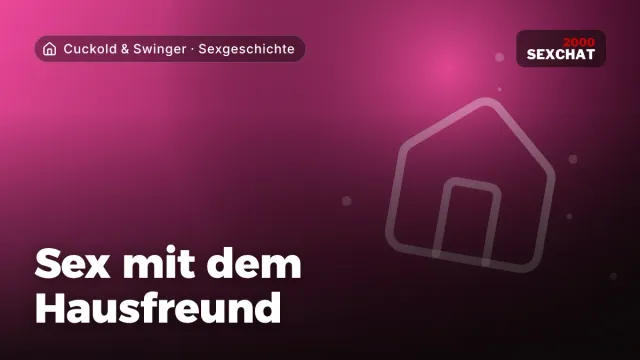 Sexgeschichte „Sex mit dem Hausfreund“ – Thema Cuckold & Swinger