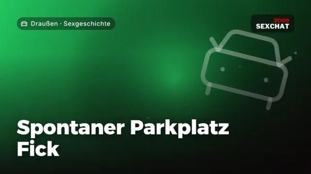 Sexgeschichte „Spontaner Parkplatz Fick“ – Thema Draußen